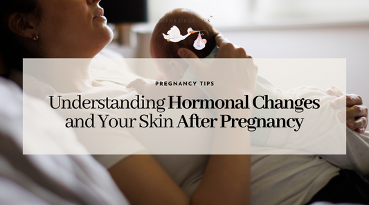 Understanding Hormonal Changes and Your Skin After Pregnancy