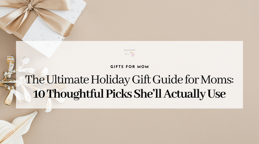 The Ultimate Holiday Gift Guide for Moms: 10 Thoughtful Picks She’ll Actually Use