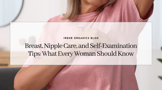 Breast, Nipple Care, and Self-Examination Tips: What Every Woman Should Know