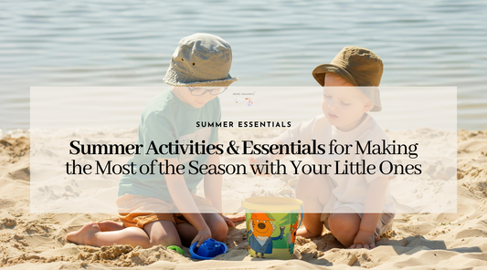 Summer Activities & Essentials for Making the Most of the Season with Your Little Ones