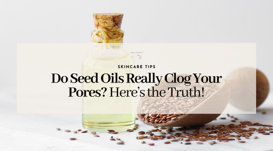 Do Seed Oils Really Clog Your Pores? Here’s the Truth!