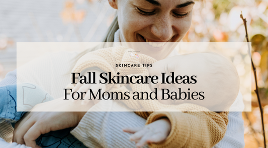 Fall Skincare Ideas for Moms & Babies